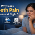 Why Does Tooth Pain Increase at Night? Causes, Relief & When to See a Dentist