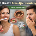 What Causes Bad Breath Even After Brushing?